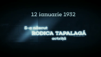 „România în fiecare zi”. Într-o zi de 12 ianuarie s-a născut actriţa Rodica Tapalagă