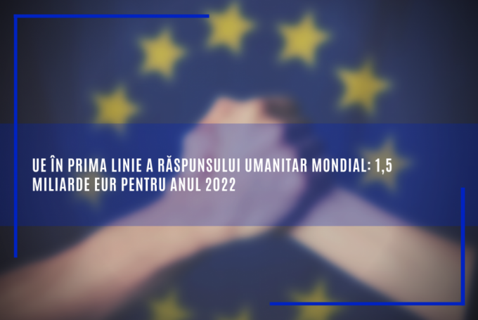 Pentru a-i ajuta pe cei mai afectaţi din lume, UE a adoptat un buget de 1,5 miliarde de euro pentru anul 2022